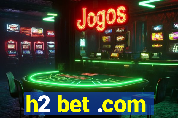 h2 bet .com